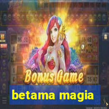 betama magia